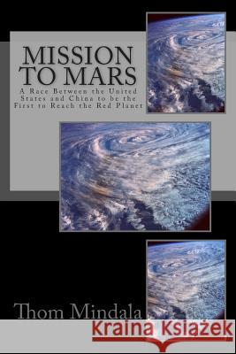 Mission to Mars: A Race Between the United States and China to be the First to Reach the Red Planet Mindala, Thom 9781512281101 Createspace - książka