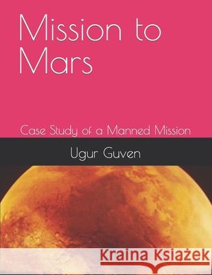 Mission to Mars: Case Study of a Manned Mission Ugur Guven 9798464607361 Independently Published - książka