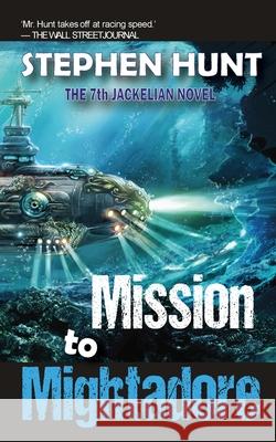 Mission to Mightadore Stephen Hunt   9781838053932 Green Nebula Publishing - książka