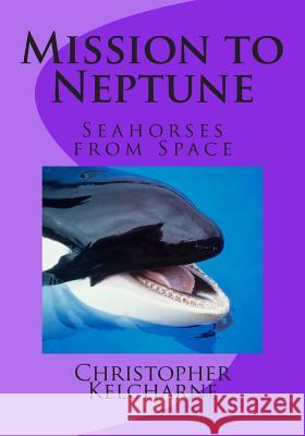 Mission to Neptune: Seahorse from Space MR Christopher Kelcharne MR Murray Fife 9781503356634 Createspace - książka