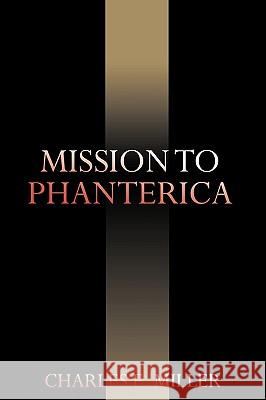 Mission to Phanterica Charles E. Miller 9781440105906 iUniverse.com - książka