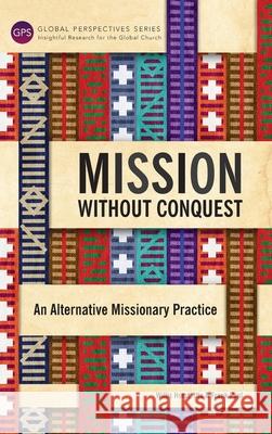 Mission Without Conquest: An Alternative Missionary Practice Horst Willis, Paul Ute, Paul Frank 9781839731365 Langham Global Library - książka