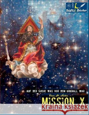 MISSION X - Auf der Suche was vor dem Urknall war!: Plus 11 weitere Science Fiction Kurzgeschichten! Sültz, Uwe H. 9783739224596 Books on Demand - książka