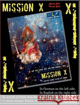 Mission X - In search of what was before the big bang (Urknall)! Sueltz Books: 11 more science fiction short stories! In German on the left and in English on the right. Renate Sültz, Uwe H Sültz 9783749480937 Books on Demand - książka