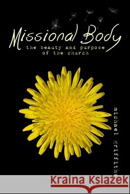 Missional Body: The Beauty and Purpose of the Church Jeremy Edmondson Michael C. Griffiths 9780999437414 Bold Grace Ministries - książka