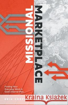 Missional Marketplace: Finding Your Everyday Work in God's Eternal Plan Erik Cooper 9781733022736 Stone Table - książka