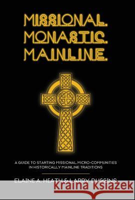 Missional. Monastic. Mainline. Elaine A Heath, Larry Duggins 9781498216128 Cascade Books - książka