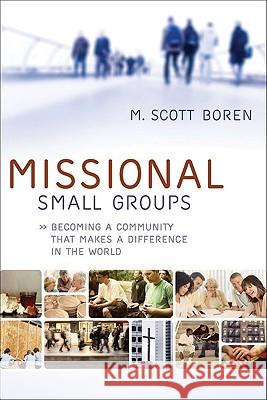 Missional Small Groups: Becoming a Community That Makes a Difference in the World M. Boren 9780801072307 Baker Books - książka