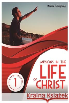 Missional Thinking Series - Part one Missions in the life christ volume one Hubbard, Perry J. 9781478398912 Createspace Independent Publishing Platform - książka