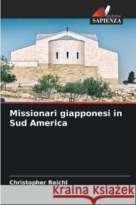 Missionari giapponesi in Sud America Christopher Reichl 9786205286401 Edizioni Sapienza - książka