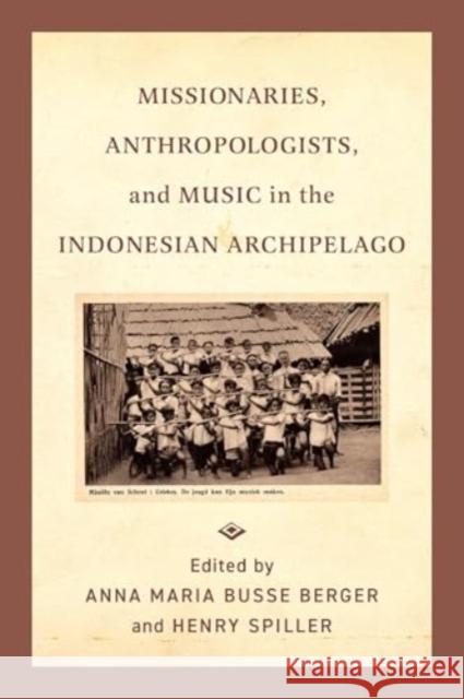 Missionaries, Anthropologists, and Music in the Indonesian Archipelago  9780520400566 University of California Press - książka