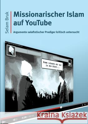 Missionarischer Islam auf YouTube: Argumente salafistischer Prediger kritisch untersucht Bruk, Selam 9783738603798 Books on Demand - książka