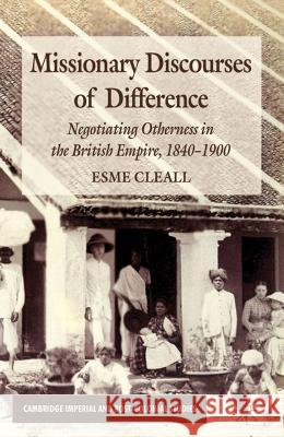 Missionary Discourses of Difference: Negotiating Otherness in the British Empire, 1840-1900 Cleall, E. 9780230296800 Cambridge Imperial and Post-colonial Studies  - książka