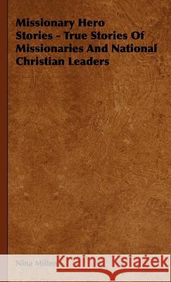 Missionary Hero Stories - True Stories Of Missionaries And National Christian Leaders Nina Millen 9781443726023 McCormick Press - książka