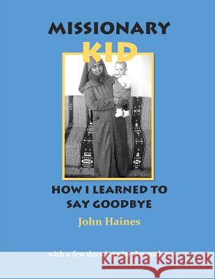 Missionary Kid: How I Learned To Say Goodbye Haines, John D. 9781981700035 Createspace Independent Publishing Platform - książka