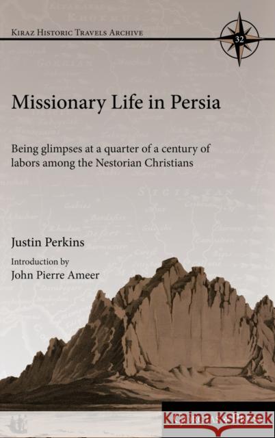 Missionary Life in Persia: Being glimpses at a quarter of a century of labors among the Nestorian Christians John Ameer, Justin Perkins 9781463239213 Gorgias Press - książka