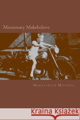 Missionary Makebelieve Murgatroyd Mitchell 9780989817301 Murgatroyd Mk - książka