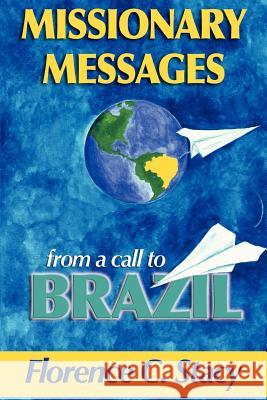 Missionary Messages from a Call to Brazil Florence C. Stacy Joni Prinjinski 9780976525202 Joan Prinjinski - książka