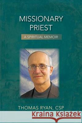 Missionary Priest: A Spiritual Memoir Thomas Ryan 9780809156818 Paulist Press - książka