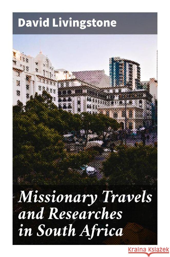 Missionary Travels and Researches in South Africa Livingstone, David 9788027284658 Good Press - książka