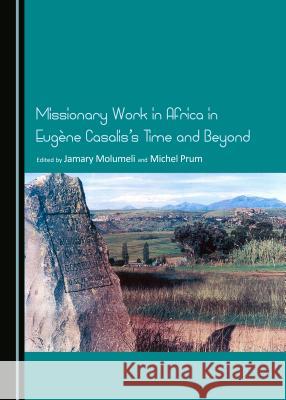 Missionary Work in Africa in Eugène Casalisâ (Tm)S Time and Beyond Molumeli, Jamary 9781443878265 Cambridge Scholars Publishing (RJ) - książka