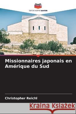 Missionnaires japonais en Amérique du Sud Reichl, Christopher 9786205286548 Editions Notre Savoir - książka