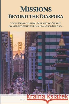 Missions Beyond the Diaspora: Local Cross-cultural Ministry of Chinese Congregations in the San Francisco Bay Area Mike Hun Enoch Wan 9781949201055 Western Press - książka
