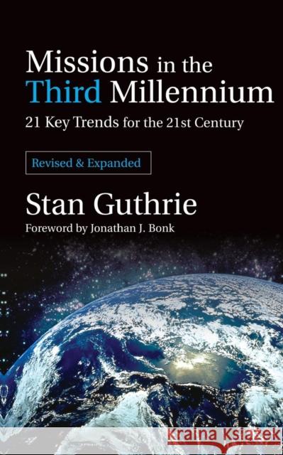 Missions in the Third Millennium: 21 Key Trends for the 21st Century Stan Guthrie Jonathan J. Bonk 9781842270424 Paternoster Publishing - książka