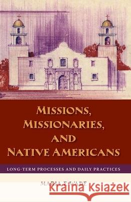 Missions, Missionaries, and Native Americans: Long-Term Processes and Daily Practices Mariah F. Wade 9780813032801 University Press of Florida - książka