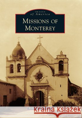 Missions of Monterey Robert A. Bellezza 9780738596822 Arcadia Publishing (SC) - książka