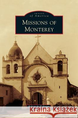 Missions of Monterey Robert A Bellezza 9781531665494 Arcadia Publishing Library Editions - książka
