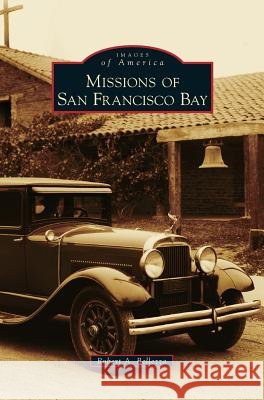 Missions of San Francisco Bay Robert a. Bellezza 9781531665517 Arcadia Library Editions - książka