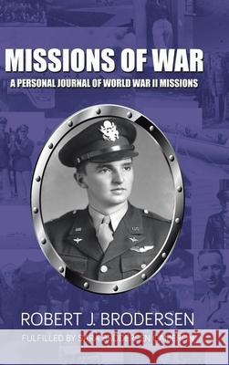 Missions of War: A Personal Journal of World War II Mission Robert J. Brodersen Sara Broderse 9781637908433 Infusedmedia - książka