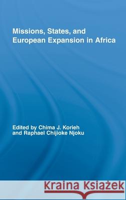 Missions, States, and European Expansion in Africa Chima J. Korieh Raphael Chijoke Njoku 9780415955591 Routledge - książka