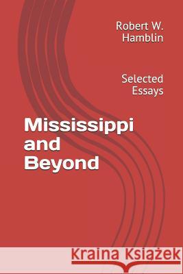 Mississippi and Beyond: Selected Essays Robert W. Hamblin 9781794565913 Independently Published - książka