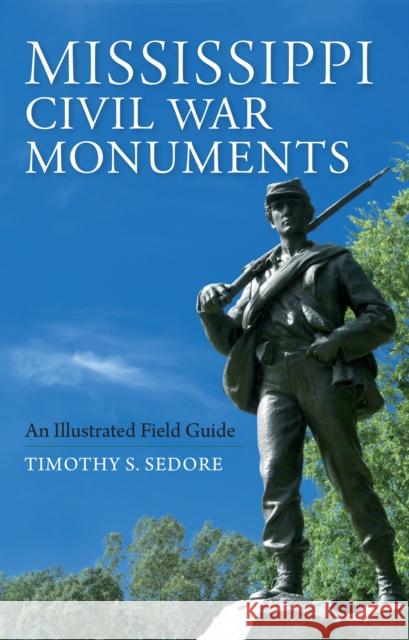 Mississippi Civil War Monuments: An Illustrated Field Guide Timothy Sedore 9780253045560 Indiana University Press - książka