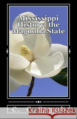 Mississippi History, the Magnolia State C. C. Straub 9781484931172 Createspace - książka