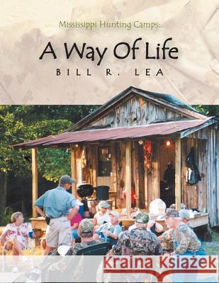 Mississippi Hunting Camps: a Way of Life Lea, Bill R. 9781425764081 Xlibris Us - książka