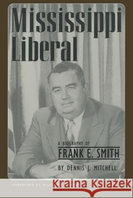 Mississippi Liberal: A Biography of Frank E. Smith Dennis J. Mitchell William F. Winter 9781578063437 University Press of Mississippi - książka