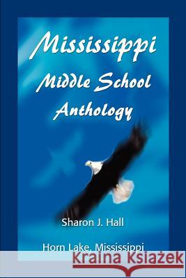 Mississippi Middle School Anthology: Horn Lake, Mississippi Hall, Sharon J. 9780595226658 Writers Club Press - książka