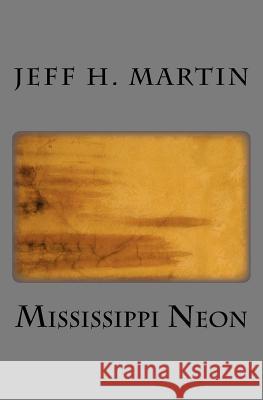 Mississippi Neon Jeff H. Martin 9781449516536 Createspace - książka