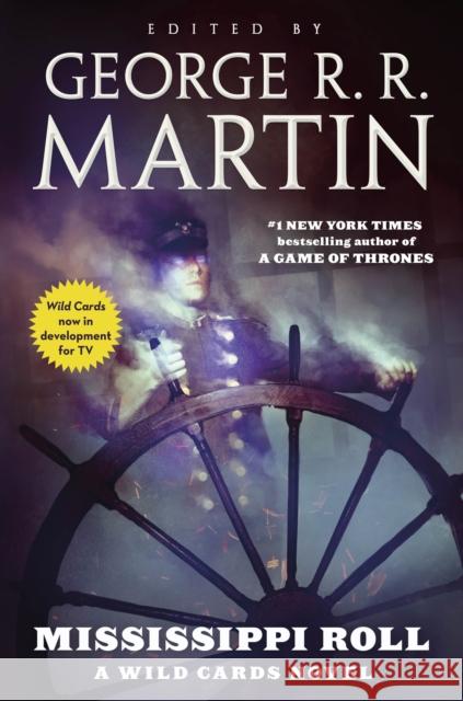 Mississippi Roll: A Wild Cards Novel (Book One of the American Triad) George R. R. Martin Wild Cards Trust 9780765390530 Tor Books - książka