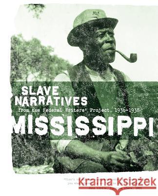 Mississippi Slave Narratives: Slave Narratives from the Federal Writers' Project 1936-1938 Applewood Books                          Federal Writers' Project of the Works Pr Federal Writers' Project 9781557090188 Applewood Books - książka