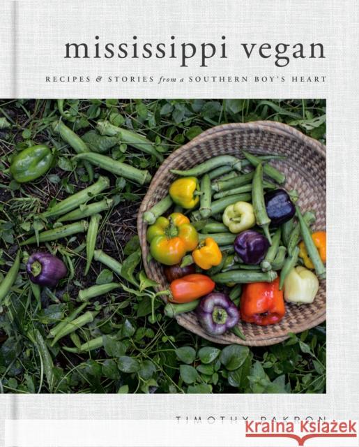 Mississippi Vegan: Recipes and Stories from a Southern Boy's Heart: A Cookbook Pakron, Timothy 9780735218147 Prentice Hall Press - książka