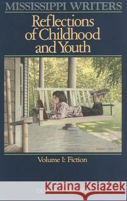 Mississippi Writers: Reflections of Childhood and Youth: Volume I: Fiction Dorothy R. Abbott 9780878052325 University Press of Mississippi - książka