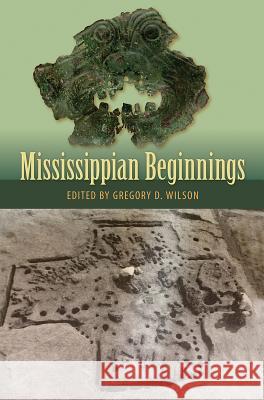Mississippian Beginnings Gregory D. Wilson 9781683400103 University of Florida Press - książka
