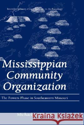 Mississippian Community Organization: The Powers Phase in Southeastern Missouri O'Brien, Michael J. 9780306464805 Kluwer Academic/Plenum Publishers - książka