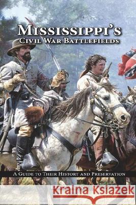 Mississippi's Civil War Battlefields: A Guide to Their History and Preservation Randy Bishop 9781964810683 Authors' Tranquility Press - książka