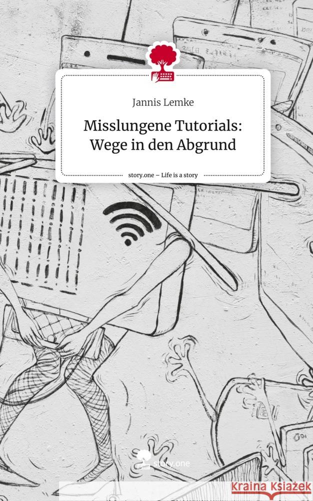 Misslungene Tutorials: Wege in den Abgrund. Life is a Story - story.one Lemke, Jannis 9783711513335 story.one publishing - książka