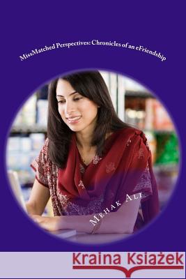 MissMatched Perspectives: Chronicles of an eFriendship Ali, Mehak 9781500996079 Createspace - książka
